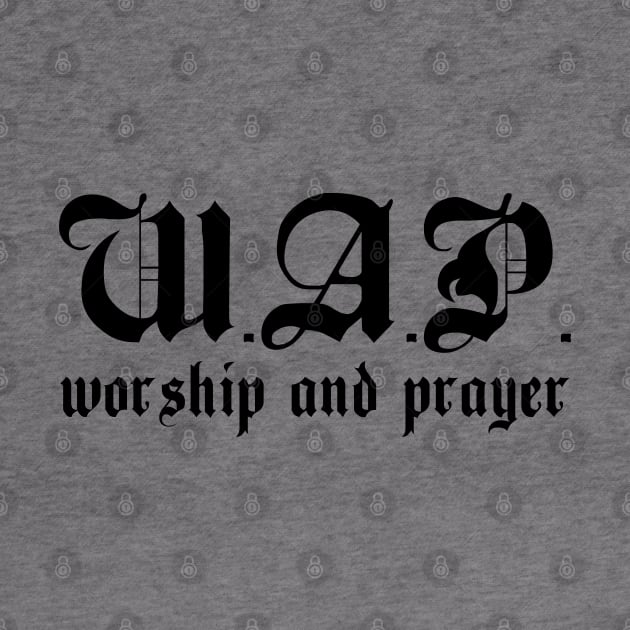 WAP Worship And Prayer W.A.P. (Black Text) by inotyler